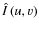 $\hat{I}\left(u,v\right)$
