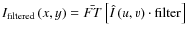 $I_{\rm {filtered}}\left(x,y\right)=\bar{FT}\left[\hat{I}\left(u,v\right)\cdot\rm {filter}\right]$