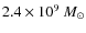 $2.4\times10^{9}~M_{\odot}$