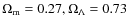 $\Omega_{\rm m}=0.27, \Omega_{\Lambda}=0.73$