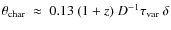 $\theta_{{\rm char}}~\approx~0.13~(1+z)~D^{-1}\tau_{{\rm var}}~\delta$