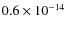 $0.6 \times 10^{-14}$