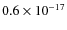 $0.6 \times 10^{-17}$