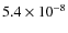 $5.4 \times 10^{-8}$