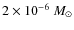 $2 \times 10 ^{-6}~M_{\odot}$