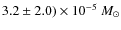 $3.2 \pm 2.0) \times 10^{-5}~M_{\odot}$