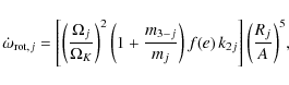 \begin{displaymath}%
\dot\omega_{{\rm rot,} j} = \left[
\left({\Omega_{j}\over{\...
...e)\thinspace k_{2j}
\right]{\left({R_{j}\over{A}}\right)^{5}},
\end{displaymath}