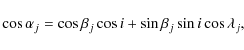 \begin{displaymath}%
\cos \alpha_j = \cos \beta_j \cos i + \sin \beta_j \sin i \cos \lambda_j,
\end{displaymath}
