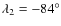 $\lambda_2 = -84^{\circ}$