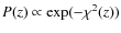 $P(z) \propto \exp(-\chi^2(z))$