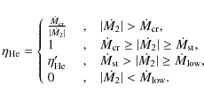 \begin{displaymath}\eta_{\rm He}= \left\{ \begin{array}{l@{\quad,\quad}l}
\dot M...
...dot{M_2}\vert< \dot{M}_{\rm low}.\strut\\
\end{array} \right.
\end{displaymath}