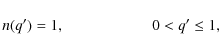 \begin{displaymath}n(q')=1, \hspace{2.cm} 0<q'\leq1,
\end{displaymath}