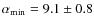 ${\alpha}_{\min}=9.1\pm 0.8$