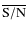 $\overline{{\rm S/N}}$
