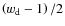 $\left(w_{\rm d}-1\right)/2$