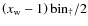 $\left(x_{\rm w}-1\right){\rm bin}_\dagger/2$
