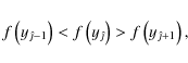 \begin{displaymath}f\left(y_{\hat{\jmath}-1}\right)<f\left(y_{\hat{\jmath}}\right)>f\left(y_{\hat{\jmath}+1}\right),
\end{displaymath}