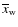 $\overline{x}_{\rm w}$