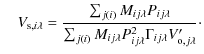 $\displaystyle %
\quad V_{{\rm s},i\lambda}=\frac{\sum_{j(i)}M_{ij\lambda}P_{ij\...
...(i)}M_{ij\lambda}P_{ij\lambda}^{2}\Gamma_{ij\lambda}V'_{{\rm o},j\lambda}}\cdot$