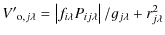 $\displaystyle %
{V'}_{{\rm o},j\lambda}=\left\vert f_{i\lambda}P_{ij\lambda}\right\vert/g_{j\lambda}+r_{j\lambda}^2$