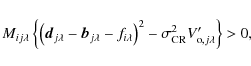 \begin{eqnarray*}M_{ij\lambda}\left\{\left(\vec{d}_{j\lambda}-\vec{b}_{j\lambda}...
...mbda}\right)^2-\sigma_{\rm CR}^2V'_{{\rm o},j\lambda}\right\}>0,
\end{eqnarray*}