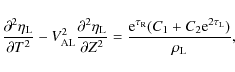 \begin{displaymath}\frac{\partial^2\eta_{\rm L}}{\partial T^2} -
V_{\rm AL}^2\f...
...au_{\rm R}}(C_1 + C_2 {\rm e}^{2\tau_{\rm L}})}{\rho_{\rm L}},
\end{displaymath}