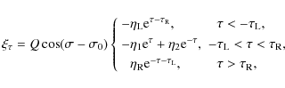 \begin{displaymath}\xi_\tau = Q\cos(\sigma - \sigma_0)
\left\{\begin{array}{ll}
...
...\rm L}}, & \hphantom{-}\tau > \tau_{\rm R},
\end{array}\right.
\end{displaymath}