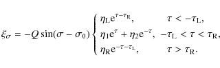 \begin{displaymath}\xi_\sigma = -Q\sin(\sigma - \sigma_0)
\left\{\begin{array}{l...
...\rm L}}, & \hphantom{-}\tau > \tau_{\rm R}.
\end{array}\right.
\end{displaymath}
