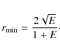 \begin{displaymath}r_{\rm min} = \frac{2\sqrt{E}}{1+E}\cdot
\end{displaymath}