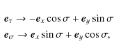 \begin{displaymath}\begin{array}{l}
\vec{e}_\tau \to -\vec{e}_x\cos\sigma + \vec...
...gma \to \vec{e}_x\sin\sigma + \vec{e}_y\cos\sigma ,
\end{array}\end{displaymath}