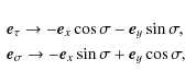 \begin{displaymath}\begin{array}{l}
\vec{e}_\tau \to -\vec{e}_x\cos\sigma - \vec...
...ma \to -\vec{e}_x\sin\sigma + \vec{e}_y\cos\sigma ,
\end{array}\end{displaymath}