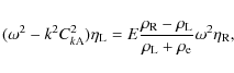 \begin{displaymath}(\omega^2 - k^2 C_{k{\rm A}}^2)\eta_{\rm L} = E\frac{\rho_{\r...
..._{\rm L}}
{\rho_{\rm L} + \rho_{\rm e}}\omega^2\eta_{\rm R} ,
\end{displaymath}