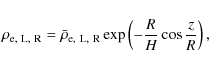 \begin{displaymath}\rho_{\rm e,~L,~R} = \bar{\rho}_{\rm e,~L,~R}\exp\left(-\frac RH\cos\frac zR\right),
\end{displaymath}