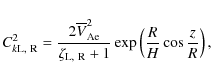 \begin{displaymath}C_{k{\rm L,~R}}^2 = \frac{2\overline{V}_{\rm Ae}^2}{\zeta_{\rm L,~R}+1}
\exp\left(\frac RH\cos\frac zR\right),
\end{displaymath}