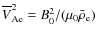 $\overline{V}_{\rm Ae}^2 = B_0^2/(\mu_0\bar{\rho}_{\rm e})$