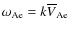 $\omega_{\rm Ae} = k\overline{V}_{\rm Ae}$