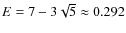$E = 7 - 3\sqrt5 \approx 0.292$