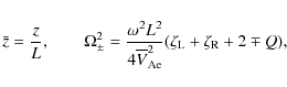 \begin{displaymath}\bar{z} = \frac zL, \qquad \Omega_\pm^2 = \frac{\omega^2 L^2}...
...rline{V}_{\rm Ae}^2}(\zeta_{\rm L} + \zeta_{\rm R} + 2 \mp Q),
\end{displaymath}