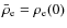 $\bar{\rho}_{\rm e} = \rho_{\rm e}(0)$