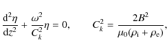 \begin{displaymath}\frac{{\rm d}^2\eta}{{\rm d}z^2} + \frac{\omega^2}{C_k^2}\eta...
...quad
C_k^2 = \frac{2B^2}{\mu_0(\rho_{\rm i} + \rho_{\rm e})} ,
\end{displaymath}