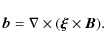 \begin{displaymath}\vec{b}=\nabla\times(\vec{\xi}\times\vec{B}).
\end{displaymath}