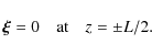 \begin{displaymath}\vec{\xi} = 0 \quad \mbox{at} \quad z = \pm L/2.
\end{displaymath}