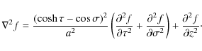 \begin{displaymath}\nabla^2 f = \frac{(\cosh\tau-\cos\sigma)^2}{a^2}
\left(\fra...
...tial\sigma^2}\right) +
\frac{\partial^2 f}{\partial z^2}\cdot
\end{displaymath}