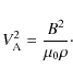 \begin{displaymath}V_{\rm A}^2 = \frac{B^2}{\mu_0\rho}\cdot
\end{displaymath}