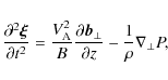\begin{displaymath}\frac{\partial^2\vec{\xi}}{\partial t^2} = \frac{V_{\rm A}^2}...
...partial\vec{b}_\perp}{\partial z} -
\frac1\rho\nabla_\perp P,
\end{displaymath}