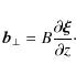 \begin{displaymath}\vec{b}_\perp = B\frac{\partial\vec{\xi}}{\partial z}\cdot
\end{displaymath}