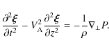 \begin{displaymath}\frac{\partial^2\vec{\xi}}{\partial t^2} -
V_{\rm A}^2\frac{\partial^2\vec{\xi}}{\partial z^2} =
-\frac1\rho\nabla_\perp P.
\end{displaymath}