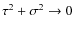 $\tau^2 + \sigma^2 \to 0$