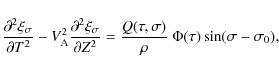 \begin{displaymath}\frac{\partial^2\xi_\sigma}{\partial T^2} -
V_{\rm A}^2\frac...
...
\frac{Q(\tau,\sigma)}\rho~\Phi(\tau)\sin(\sigma - \sigma_0),
\end{displaymath}