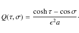 \begin{displaymath}Q(\tau,\sigma) = \frac{\cosh\tau-\cos\sigma}{\epsilon^2 a}\cdot
\end{displaymath}
